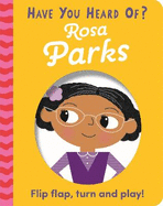 Have You Heard Of?: Rosa Parks: Flip Flap, Turn and Play!