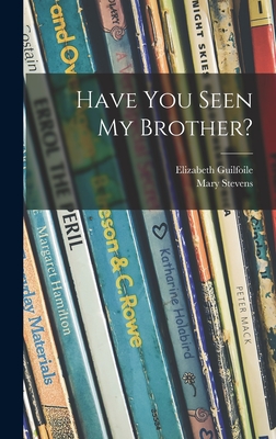 Have You Seen My Brother? - Guilfoile, Elizabeth, and Stevens, Mary 1920-1966 (Creator)