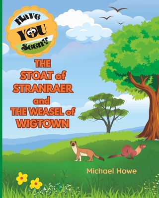 "Have YOU Seen?" THE STOAT of STRANRAER and THE WEASEL of WIGTOWN? - Howe, Michael