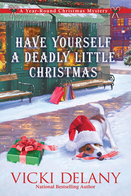 Have Yourself a Deadly Little Christmas: A Year-Round Christmas Mystery - Delany, Vicki