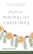 Have Yourself a Minimalist Christmas: Slow Down, Save Money & Enjoy a More Intentional Holiday