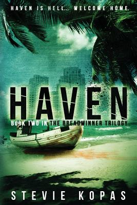 Haven (the Breadwinner Trilogy Book 2) - Kopas, Stevie