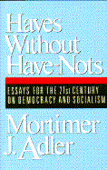 Haves Without Have-Nots: Essays for the 21st Century on Democracy and Socialism