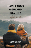 Havilland's Highland Destiny: A Contemporary Highland Romance