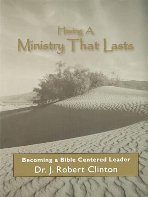Having A Ministry That Lasts--By Becoming A Bible Centered Leader - Clinton, J Robert, Dr.