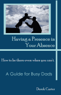 Having a Presence in Your Absence: How to Be There Even When You Can't.
