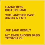 Having Been Built on Sand