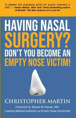 Having Nasal Surgery? Don't You Become An Empty Nose Victim! - Martin, Christopher, and Houser, Steven M (Foreword by), and Tichenor, Wellington S (Introduction by)