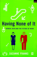 Having None of it: Women, Men and the Future of Work