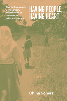 Having People, Having Heart: Charity, Sustainable Development, and Problems of Dependence in Central Uganda - Scherz, China