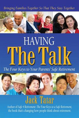 Having The Talk: The Four Keys to Your Parents' Safe Retirement - Tatar, Jack