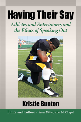 Having Their Say: Athletes and Entertainers and the Ethics of Speaking Out - Bunton, Kristie