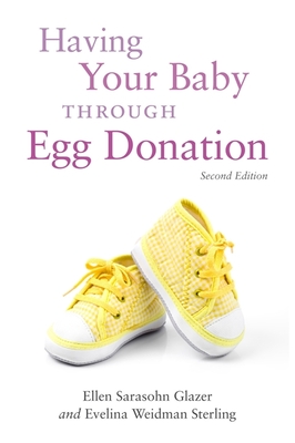 Having Your Baby Through Egg Donation - Weidman Sterling, Evelina Weidman, and Glazer, Ellen  Sarasohn
