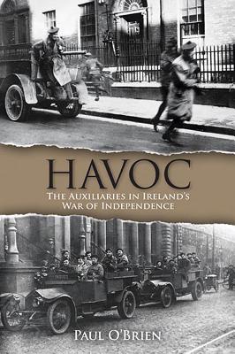 Havoc: The Auxiliaries in Ireland's War of Independence - O'Brien, Paul