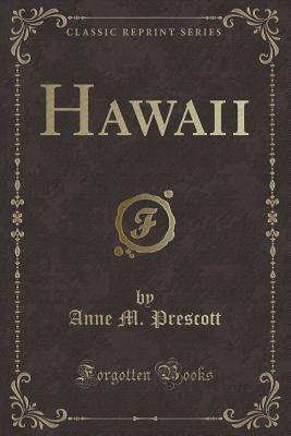 Hawaii (Classic Reprint) - Prescott, Anne M