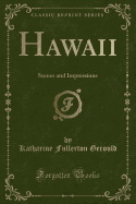 Hawaii: Scenes and Impressions (Classic Reprint)