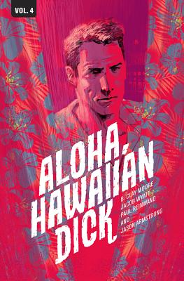 Hawaiian Dick, Volume 4: Aloha, Hawaiian Dick - Moore, B Clay, and Wyatt, Jacob