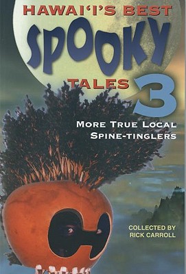 Hawaii's Best Spooky Tales 3: More True Local Spine-Tinglers - Carroll, Rick