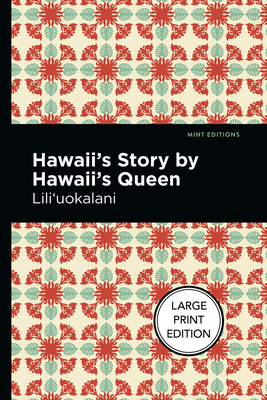 Hawaii's Story by Hawaii's Queen: Large Print Edition - Lili'uokalani, and Editions, Mint (Contributions by)