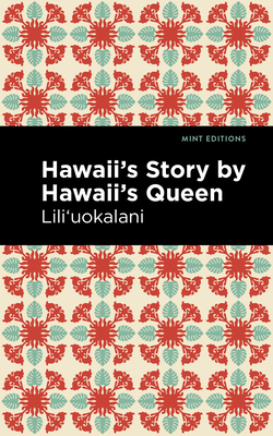 Hawaii's Story by Hawaii's Queen - Lili'uokalani, and Editions, Mint (Contributions by)