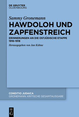 Hawdoloh Und Zapfenstreich: Erinnerungen an Die Ostj?dische Etappe 1916-1918 - K?hne, Jan (Editor), and Mittelmann, Hanni (Introduction by), and Hessing, Jakob (Contributions by)