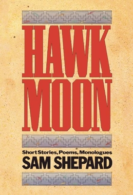 Hawk Moon: Short Stories, Poems, and Monologues - Shepard, Sam, Mr.