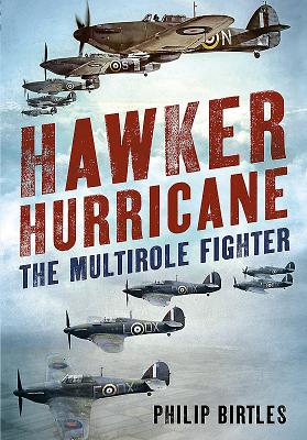 Hawker Hurricane: The Multirole Fighter - Birtles, Philip