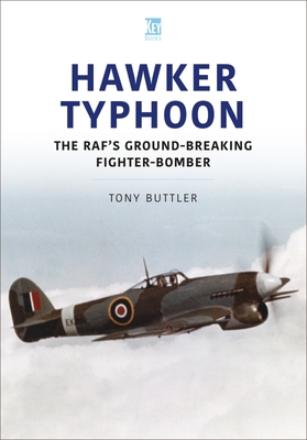 Hawker Typhoon: The Raf's Ground-Breaking Fighter-Bomber - Buttler, Tony