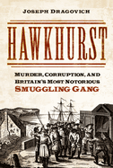 Hawkhurst: Murder, Corruption, and Britain's Most Notorious Smuggling Gang