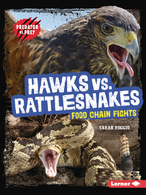 Hawks vs. Rattlesnakes: Food Chain Fights - Roggio, Sarah