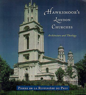 Hawksmoor's London Churches: Architecture and Theology - Du Prey, Pierre de la Ruffinire