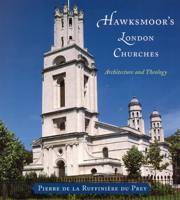 Hawksmoor's London Churches: Architecture and Theology - Du Prey, Pierre de la Ruffinire
