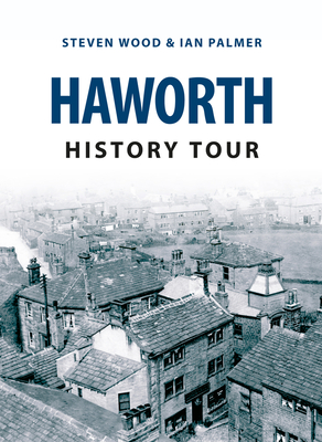 Haworth History Tour - Wood, Steven, and Palmer, Ian