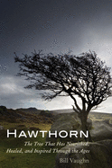 Hawthorn: The Tree That Has Nourished, Healed, and Inspired Through the Ages