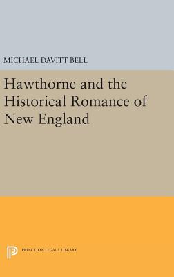 Hawthorne and the Historical Romance of New England - Bell, Michael Davitt