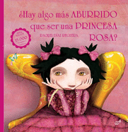 ?Hay Algo Ms Aburrido Que Ser Una Princesa Rosa?