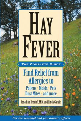 Hay Fever: The Complete Guide: Find Relief from Allergies to Pollens, Molds, Pets, Dust Mites, and More - Brostoff, Jonathan, Ma, DM, Dsc(med), Frcp, and Gamlin, Linda