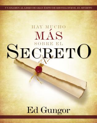 Hay Mucho Ms Sobre El Secreto: Un Examen Al Libro de Gran xito de Rhonda Byrne, El Secreto - Gungor, Ed