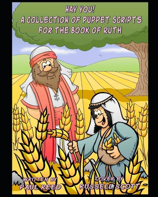 Hay You!: A Collection of Puppet Scripts for the Book of Ruth - Reed, Paul
