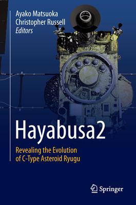 Hayabusa2: Revealing the Evolution of C-Type Asteroid Ryugu - Matsuoka, Ayako (Editor), and Russell, Christopher T (Editor)