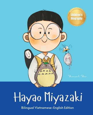 Hayao Miyazaki: Bilingual Vietnamese-English Children's Biography Book (Written in Vietnamese and English) - Yoo, Yeonsil, and Nguyen, Lara (Translated by)