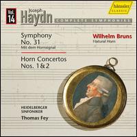 Haydn: Complete Symphonies, Vol. 14 - Symphony No. 31 "Mit dem Hornsignal"; Horn Concertos Nos. 1 & 2 - Wilhelm Bruns (natural horn); Heidelberger Sinfoniker; Thomas Fey (conductor)