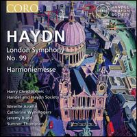 Haydn: London Symphony No. 99; Harmoniemesse - Catherine Wyn-Rogers (mezzo-soprano); Jeremy Budd (tenor); Mireille Asselin (soprano); Sonja DuToit Tengblad (soprano);...