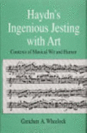 Haydn's Ingenious Jesting with Art: Contexts of Musical Wit & Humor - Wheelock, Gretchen A