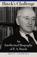 Hayek's Challenge: An Intellectual Biography of F.A. Hayek