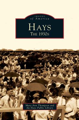 Hays: The 1930s - Thompson, Mary Ann, and Hays Public Library