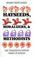 Hayseeds, Moralizers, and Methodists: The Twentieth-Century Image of Kansas