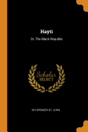 Hayti: Or, the Black Republic