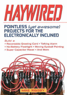 Haywired: Pointless (Yet Awesome) Projects for the Electronically Inclined