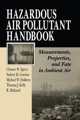 Hazardous Air Pollutant Handbook: Measurements, Properties, and Fate in Ambient Air - Spicer, Chester W., and Gordon, Sydney M., and Kelly, Thomas J.